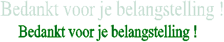 Bedankt voor je belangstelling !
